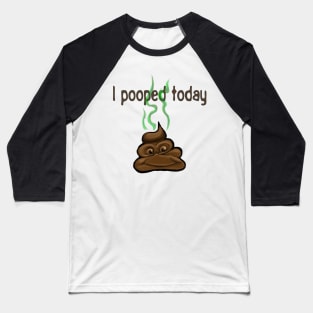 I Pooped Today Baseball T-Shirt